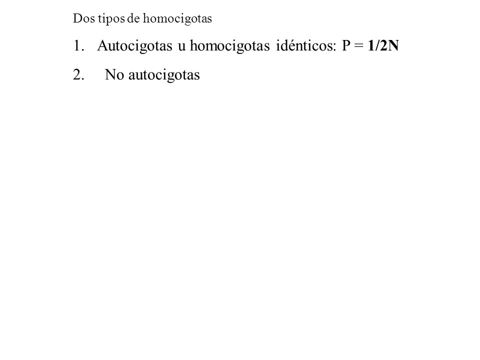 Autocigotas u homocigotas idénticos: P = 1/2N 2. No autocigotas