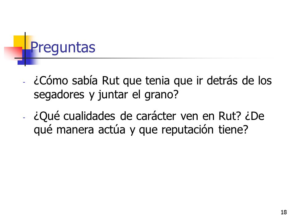 Preguntas ¿Cómo sabía Rut que tenia que ir detrás de los segadores y juntar el grano
