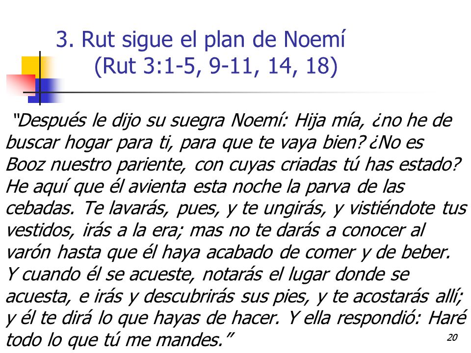 3. Rut sigue el plan de Noemí (Rut 3:1-5, 9-11, 14, 18)