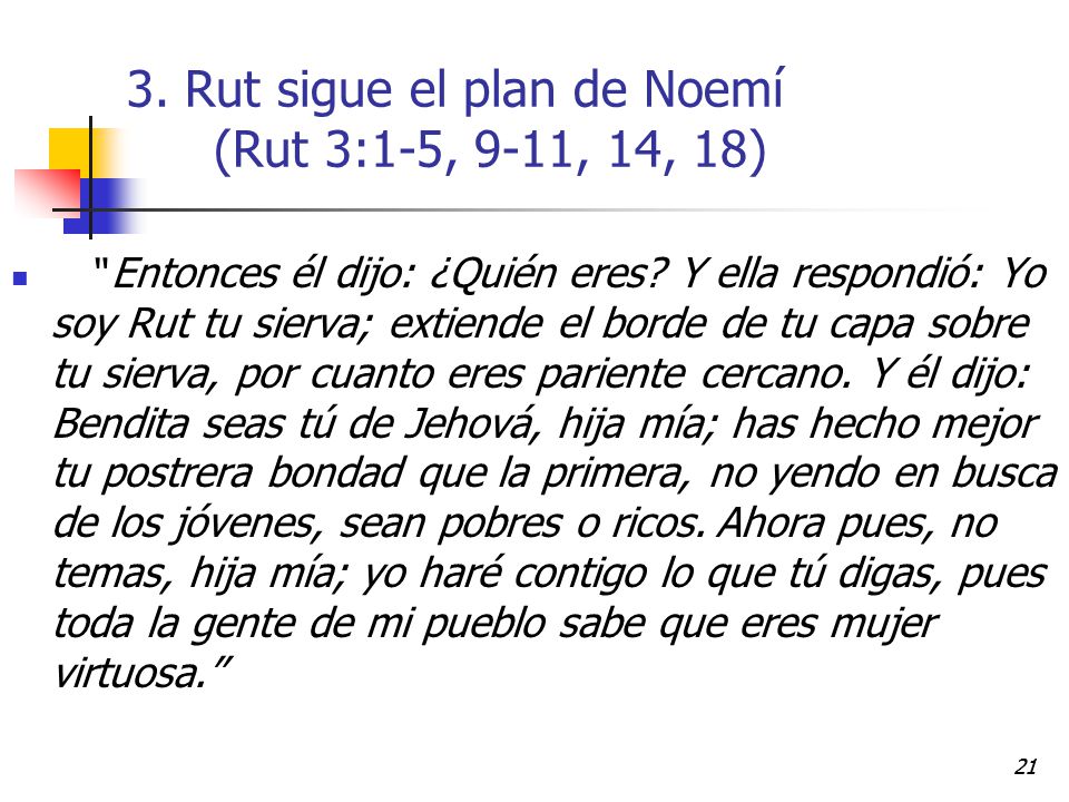 3. Rut sigue el plan de Noemí (Rut 3:1-5, 9-11, 14, 18)