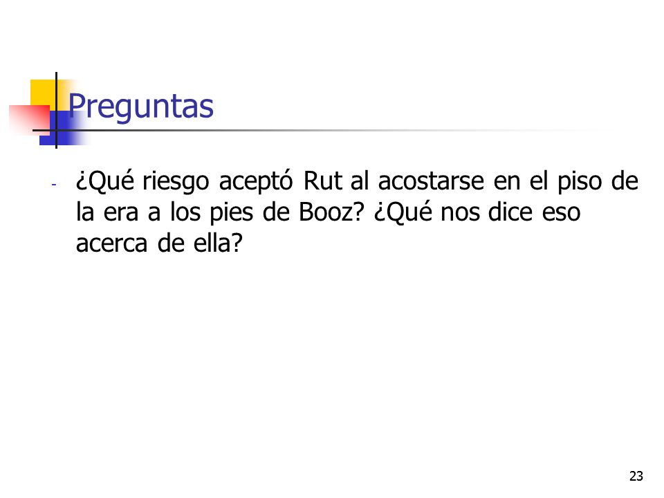 Preguntas ¿Qué riesgo aceptó Rut al acostarse en el piso de la era a los pies de Booz ¿Qué nos dice eso acerca de ella
