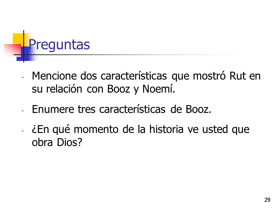 Preguntas Mencione dos características que mostró Rut en su relación con Booz y Noemí. Enumere tres características de Booz.