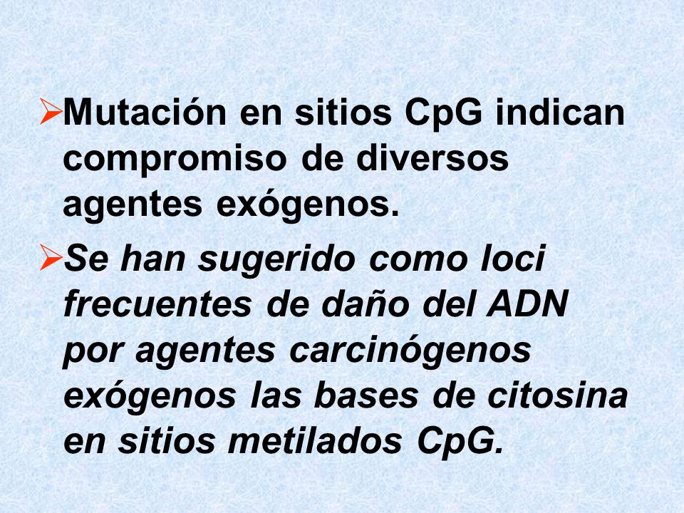 Mutación en sitios CpG indican compromiso de diversos agentes exógenos.