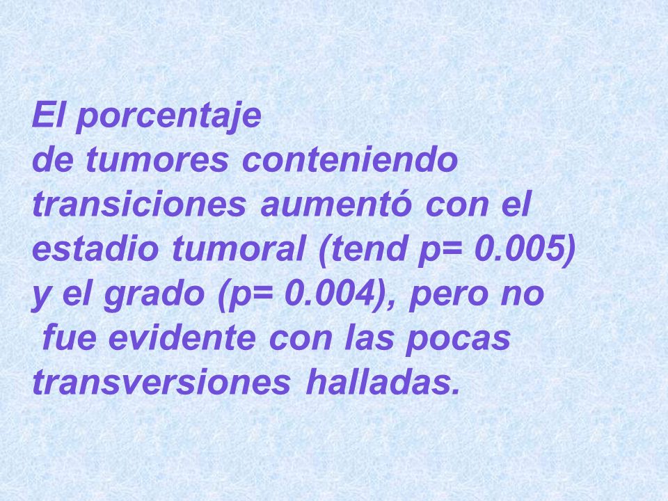 El porcentaje de tumores conteniendo. transiciones aumentó con el. estadio tumoral (tend p= 0.005)