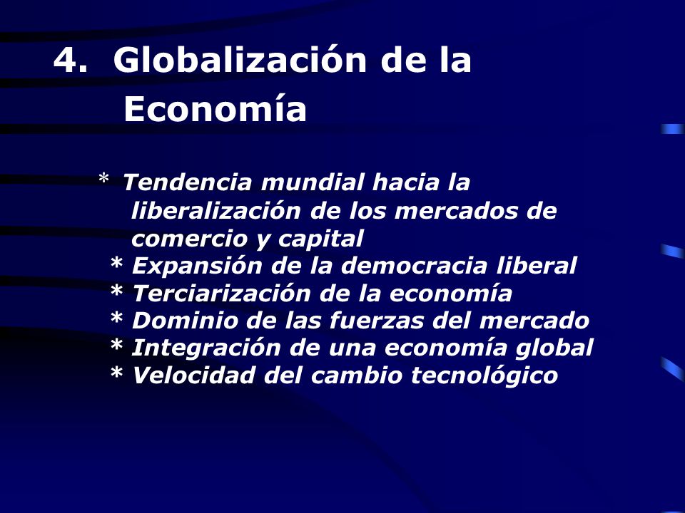 4. Globalización de la Economía * Tendencia mundial hacia la