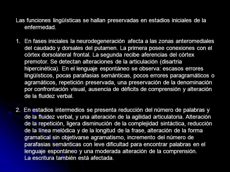 Las funciones lingüísticas se hallan preservadas en estadios iniciales de la enfermedad.