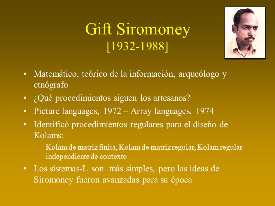Gift Siromoney [ ] Matemático, teórico de la información, arqueólogo y etnógrafo. ¿Qué procedimientos siguen los artesanos