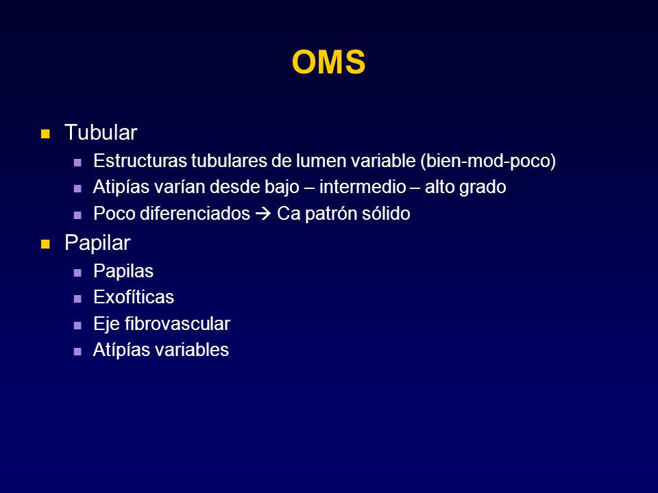 OMS Tubular. Estructuras tubulares de lumen variable (bien-mod-poco) Atipías varían desde bajo – intermedio – alto grado.