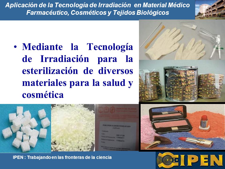 Aplicación de la Tecnología de Irradiación en Material Médico Farmacéutico, Cosméticos y Tejidos Biológicos
