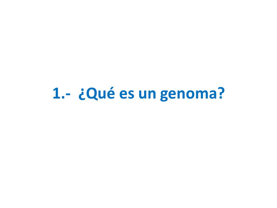 1.- ¿Qué es un genoma