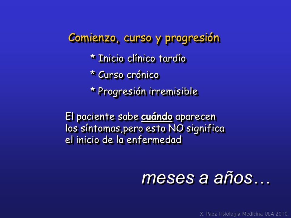 meses a años… Comienzo, curso y progresión * Inicio clínico tardío