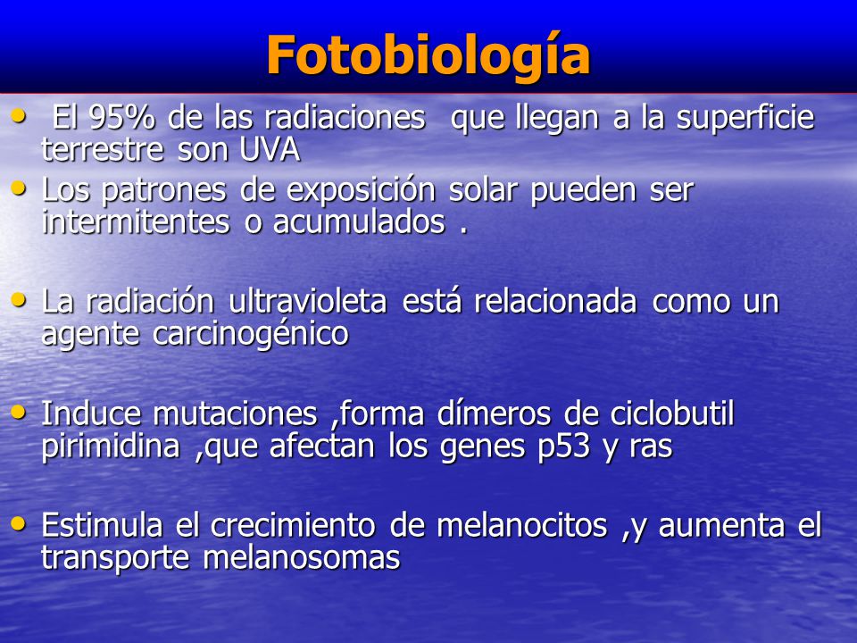 Fotobiología El 95% de las radiaciones que llegan a la superficie terrestre son UVA.