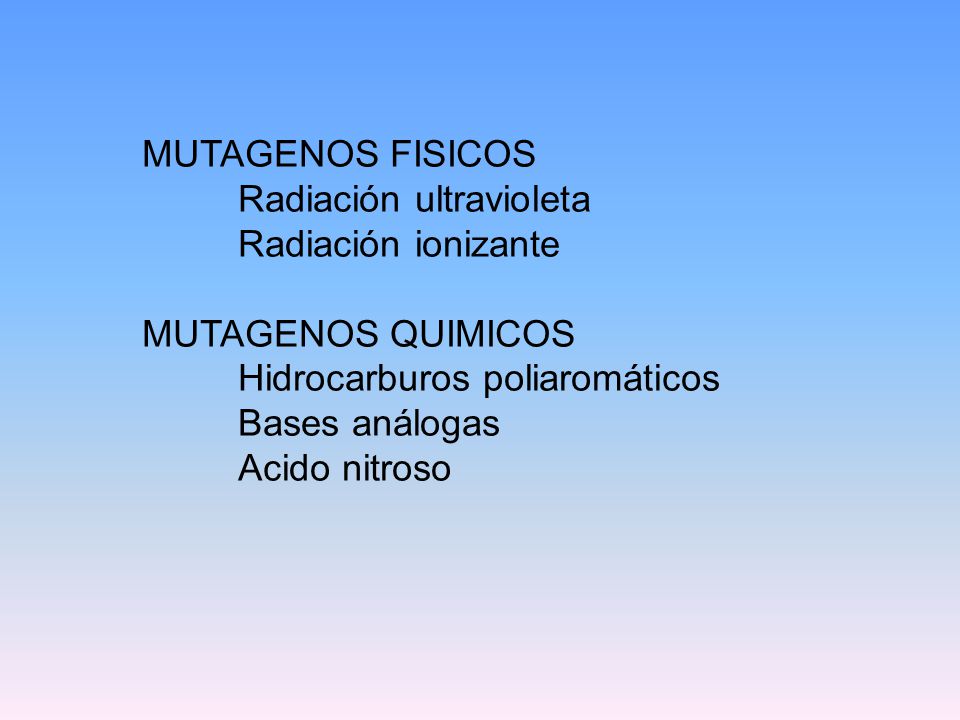 MUTAGENOS FISICOS Radiación ultravioleta. Radiación ionizante. MUTAGENOS QUIMICOS. Hidrocarburos poliaromáticos.