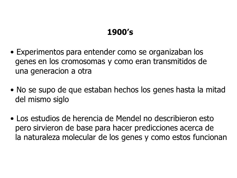 1900’s Experimentos para entender como se organizaban los. genes en los cromosomas y como eran transmitidos de.