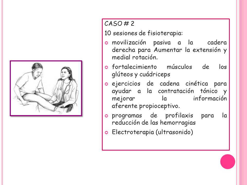 CASO # 2 10 sesiones de fisioterapia: movilización pasiva a la cadera derecha para Aumentar la extensión y medial rotación.