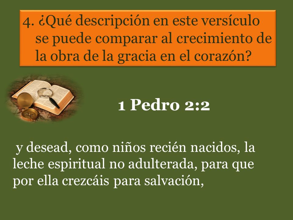 4. ¿Qué descripción en este versículo se puede comparar al crecimiento de la obra de la gracia en el corazón