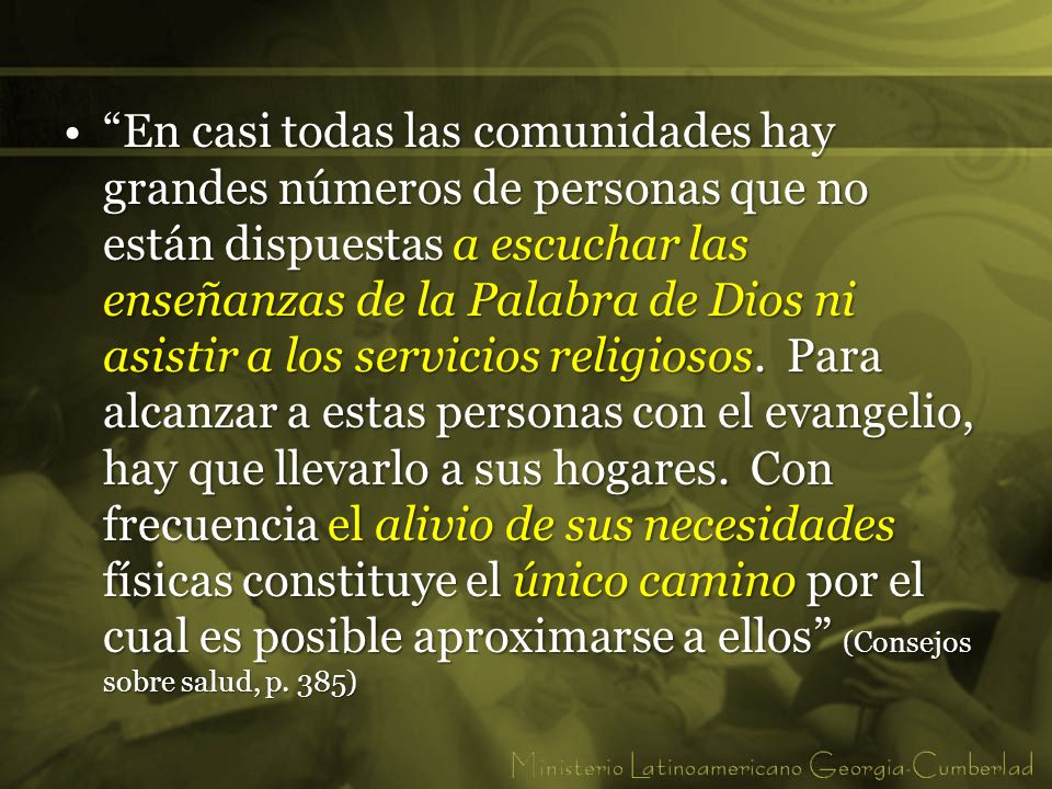 En casi todas las comunidades hay grandes números de personas que no están dispuestas a escuchar las enseñanzas de la Palabra de Dios ni asistir a los servicios religiosos.