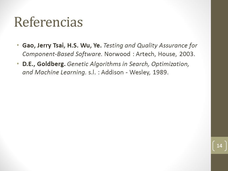 Referencias Gao, Jerry Tsai, H.S. Wu, Ye. Testing and Quality Assurance for Component-Based Software. Norwood : Artech, House,