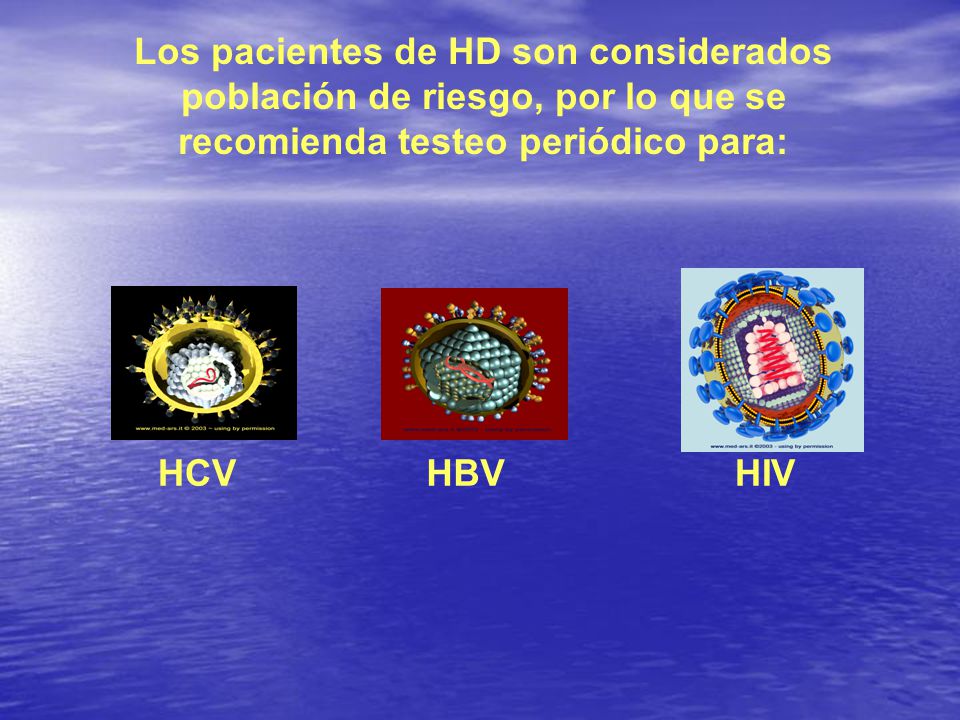 Los pacientes de HD son considerados población de riesgo, por lo que se recomienda testeo periódico para: