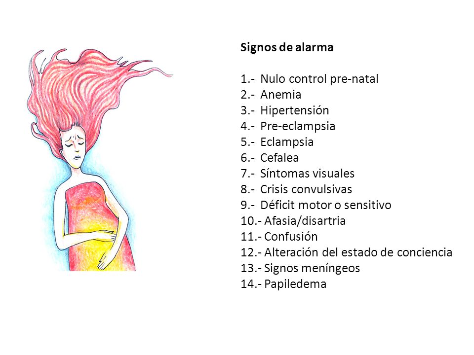Signos de alarma 1.- Nulo control pre-natal. 2.- Anemia. 3.- Hipertensión. 4.- Pre-eclampsia.