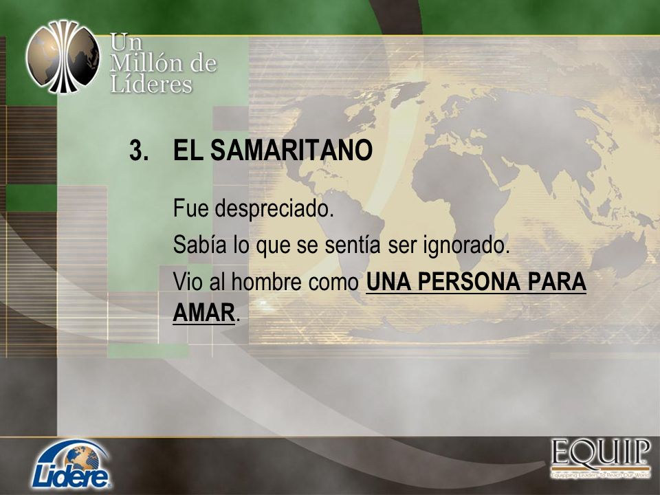EL SAMARITANO Fue despreciado. Sabía lo que se sentía ser ignorado.