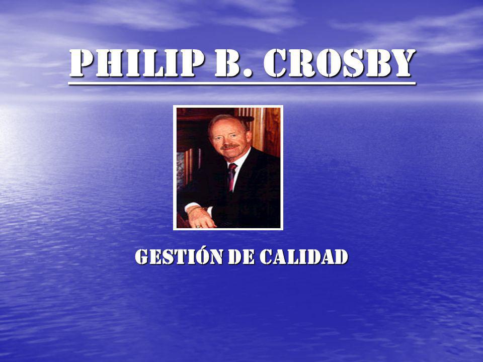 PHILIP B. CROSBY Gestión de calidad