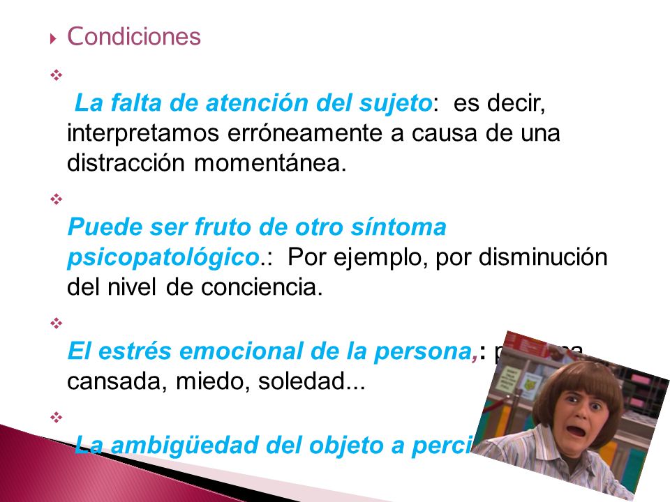 Condiciones La falta de atención del sujeto: es decir, interpretamos erróneamente a causa de una distracción momentánea.