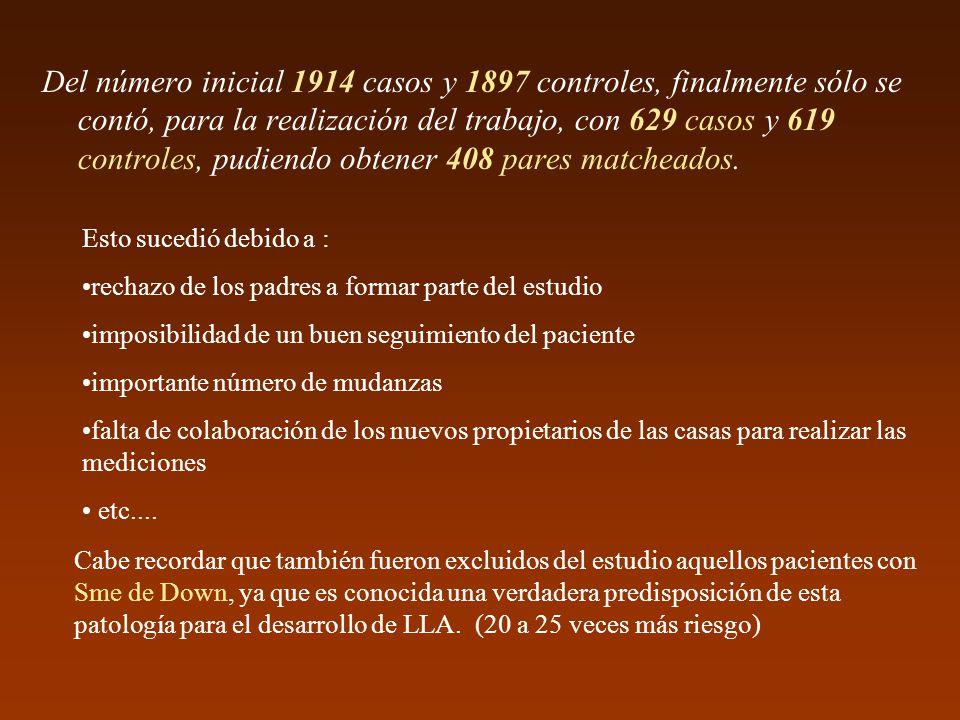 Del número inicial 1914 casos y 1897 controles, finalmente sólo se contó, para la realización del trabajo, con 629 casos y 619 controles, pudiendo obtener 408 pares matcheados.