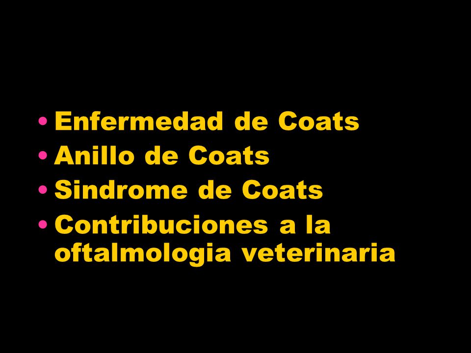 Enfermedad de Coats Anillo de Coats Sindrome de Coats Contribuciones a la oftalmologia veterinaria