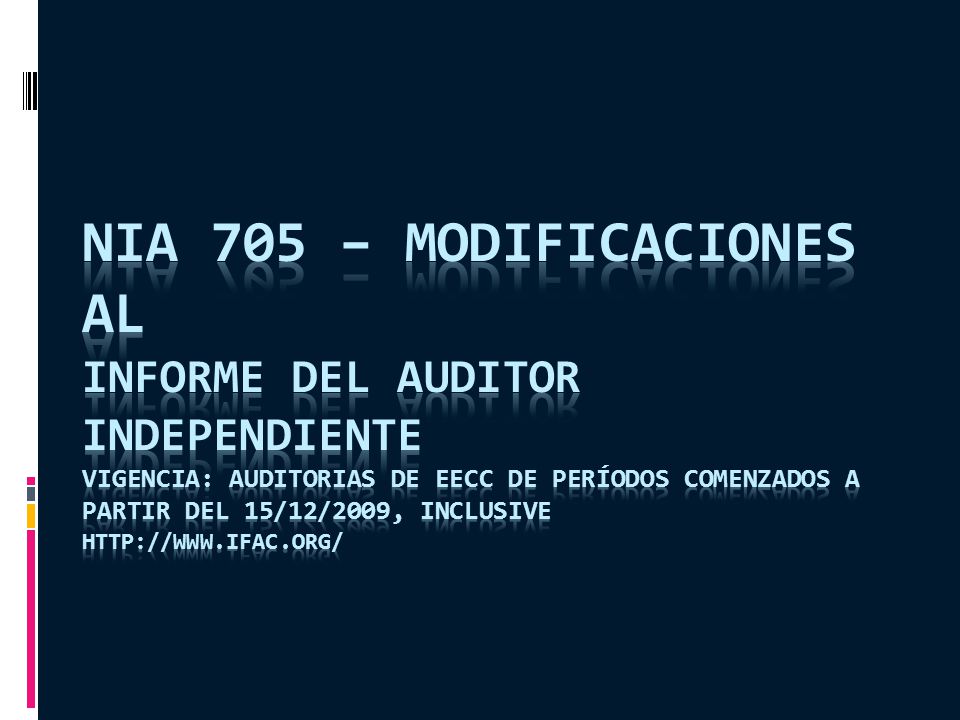 NIA 705 – Modificaciones al Informe del auditor independiente Vigencia: auditorias de EECC de períodos comenzados a partir del 15/12/2009, inclusive