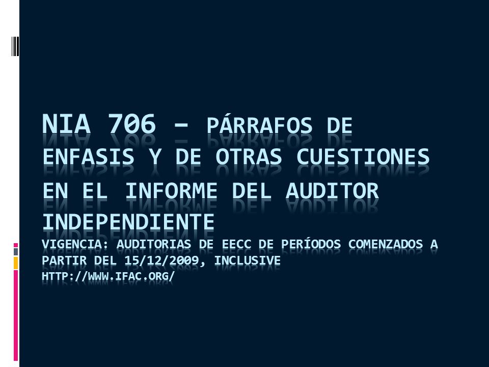 NIA 706 – Párrafos de Enfasis y de Otras Cuestiones en el Informe del auditor independiente Vigencia: auditorias de EECC de períodos comenzados a partir del 15/12/2009, inclusive