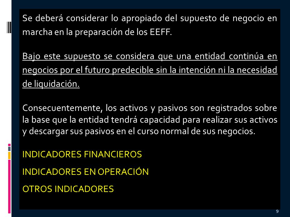 Se deberá considerar lo apropiado del supuesto de negocio en marcha en la preparación de los EEFF.