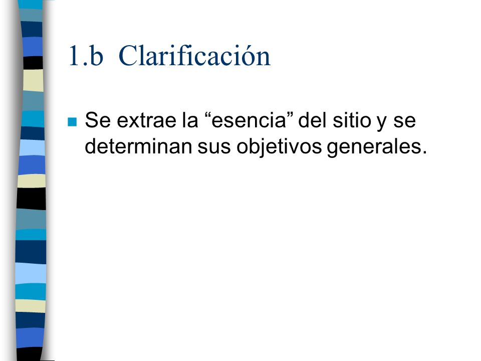 1.b Clarificación Se extrae la esencia del sitio y se determinan sus objetivos generales.