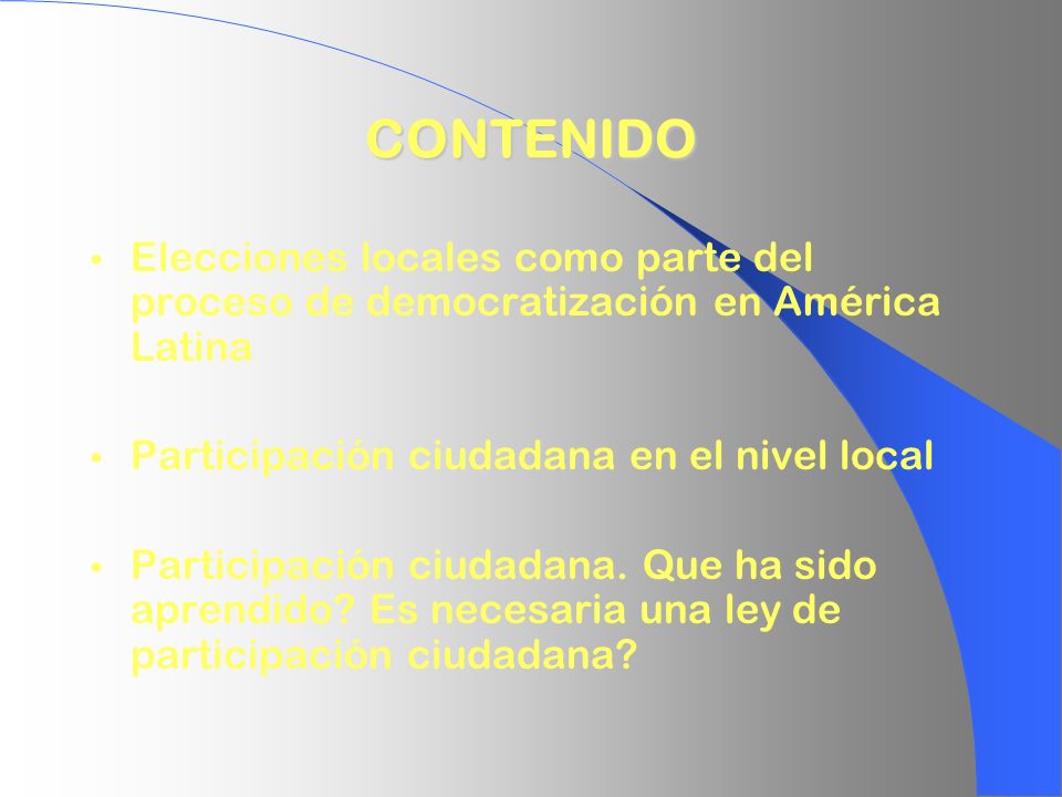 CONTENIDO Elecciones locales como parte del proceso de democratización en América Latina. Participación ciudadana en el nivel local.