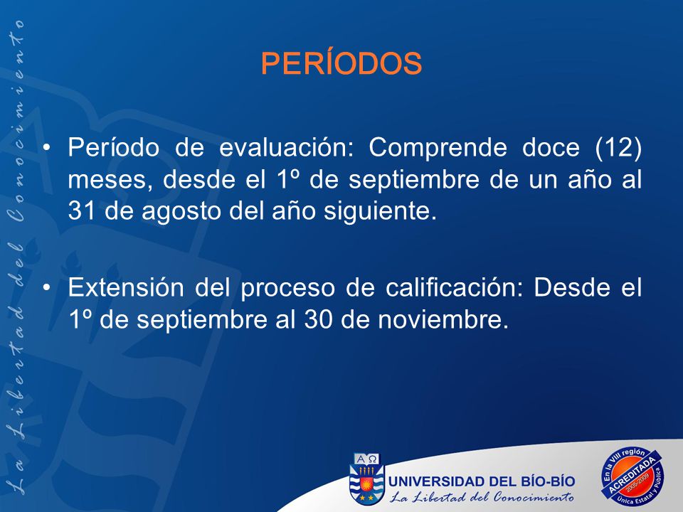 PERÍODOS Período de evaluación: Comprende doce (12) meses, desde el 1º de septiembre de un año al 31 de agosto del año siguiente.