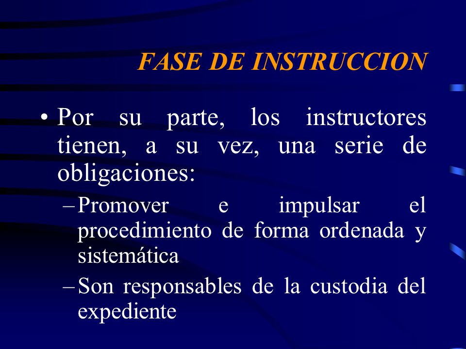 FASE DE INSTRUCCION Por su parte, los instructores tienen, a su vez, una serie de obligaciones: