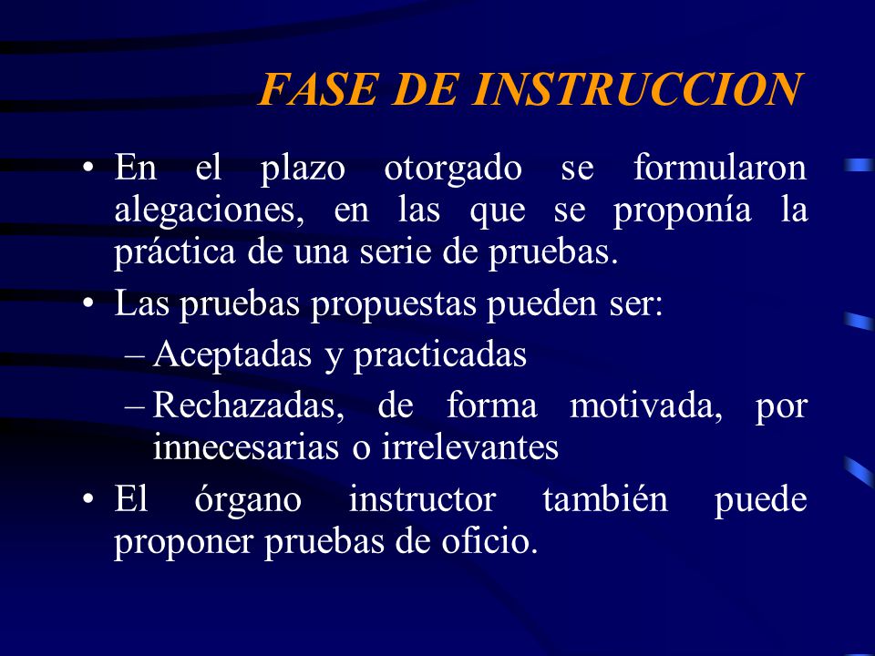 FASE DE INSTRUCCION En el plazo otorgado se formularon alegaciones, en las que se proponía la práctica de una serie de pruebas.