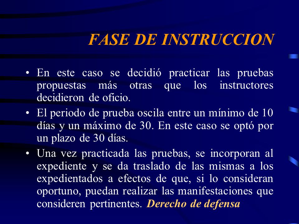 FASE DE INSTRUCCION En este caso se decidió practicar las pruebas propuestas más otras que los instructores decidieron de oficio.