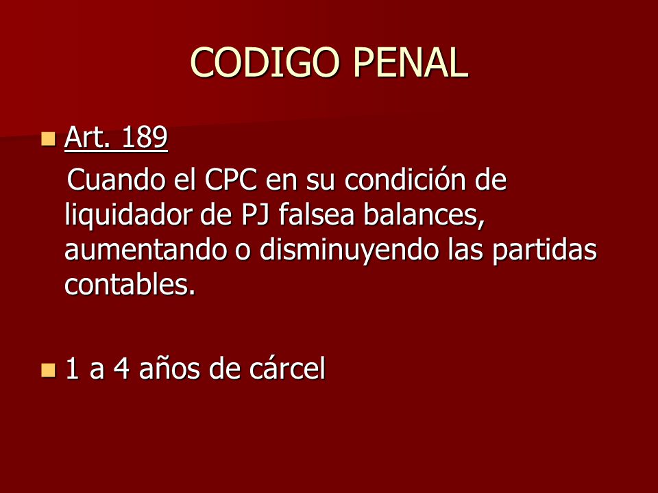 CODIGO PENAL Art Cuando el CPC en su condición de liquidador de PJ falsea balances, aumentando o disminuyendo las partidas contables.