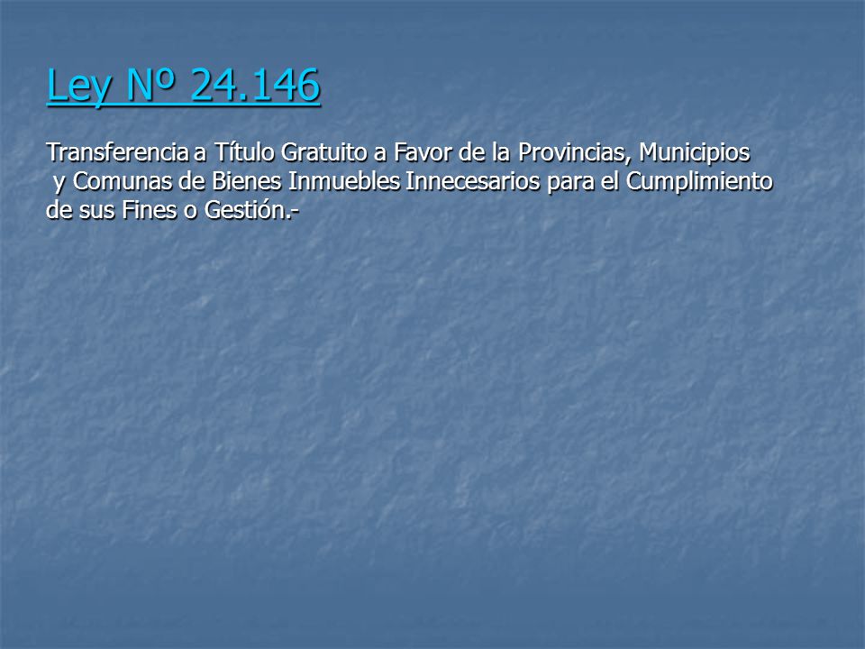 Ley Nº Transferencia a Título Gratuito a Favor de la Provincias, Municipios. y Comunas de Bienes Inmuebles Innecesarios para el Cumplimiento.