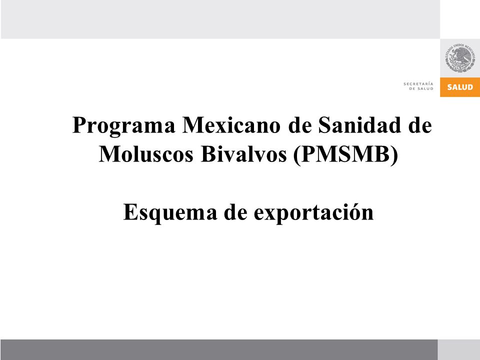 Programa Mexicano de Sanidad de Moluscos Bivalvos (PMSMB) Esquema de exportación
