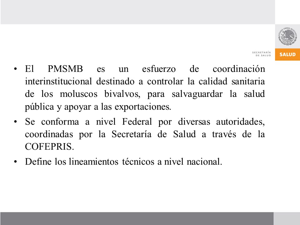 El PMSMB es un esfuerzo de coordinación interinstitucional destinado a controlar la calidad sanitaria de los moluscos bivalvos, para salvaguardar la salud pública y apoyar a las exportaciones.