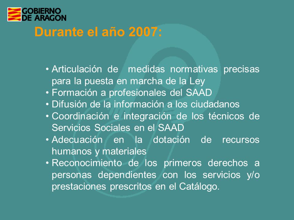 Durante el año 2007: Articulación de medidas normativas precisas para la puesta en marcha de la Ley.