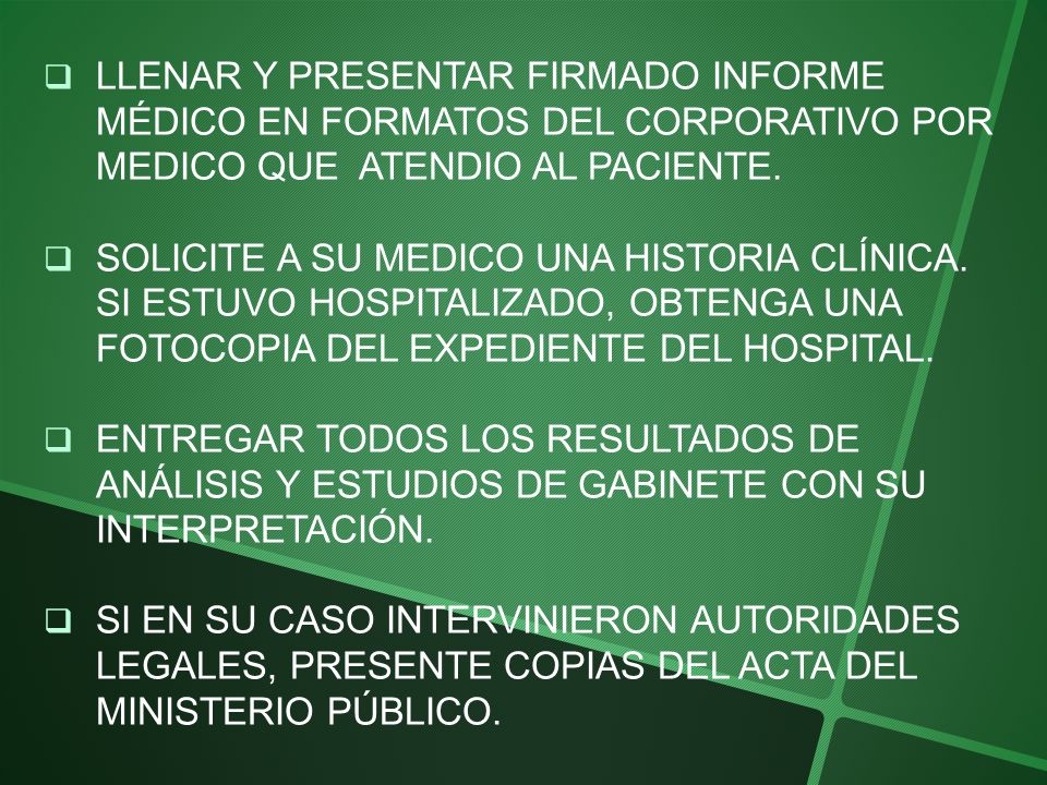 LLENAR Y PRESENTAR FIRMADO INFORME MÉDICO EN FORMATOS DEL CORPORATIVO POR MEDICO QUE ATENDIO AL PACIENTE.
