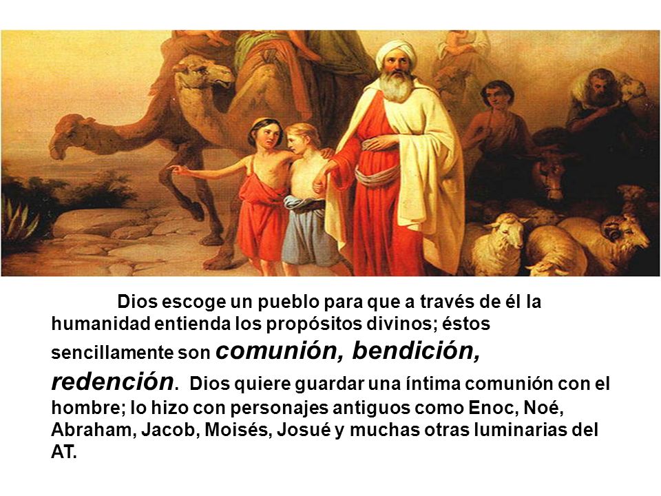 Dios escoge un pueblo para que a través de él la humanidad entienda los propósitos divinos; éstos sencillamente son comunión, bendición, redención.