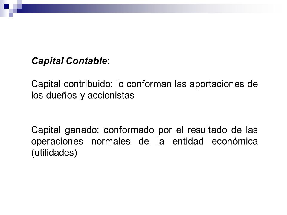 Capital Contable: Capital contribuido: lo conforman las aportaciones de los dueños y accionistas.