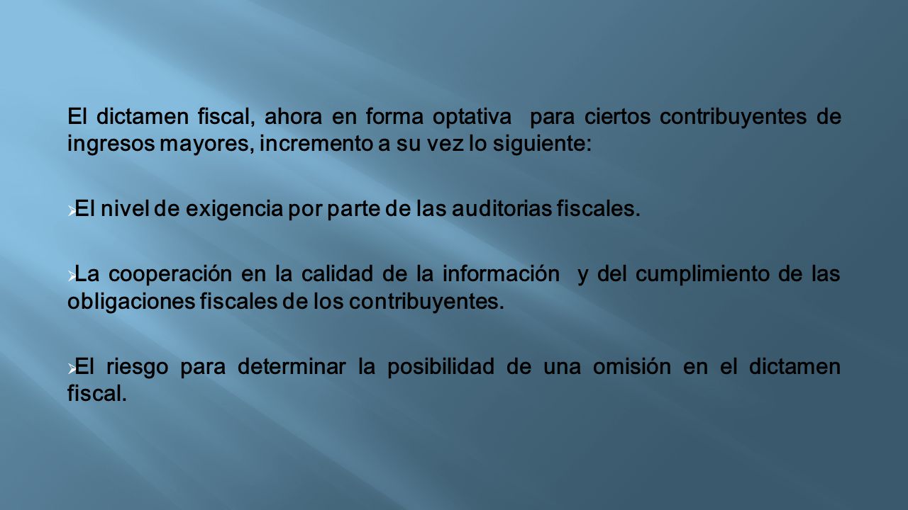 El dictamen fiscal, ahora en forma optativa para ciertos contribuyentes de ingresos mayores, incremento a su vez lo siguiente: