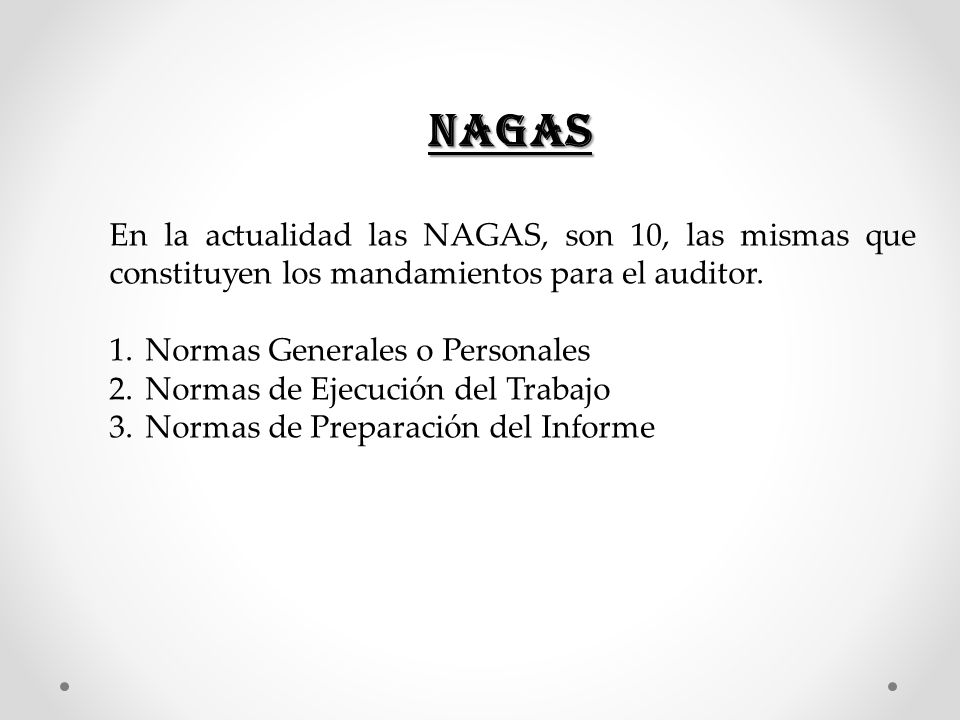 nagaS En la actualidad las NAGAS, son 10, las mismas que constituyen los mandamientos para el auditor.