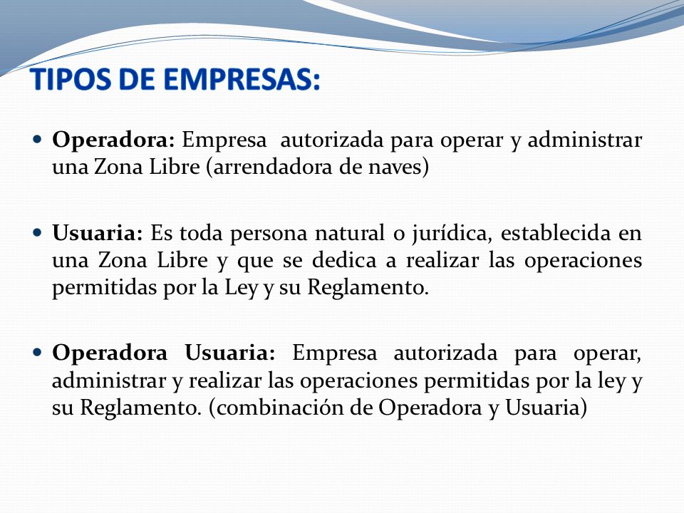 TIPOS DE EMPRESAS: Operadora: Empresa autorizada para operar y administrar una Zona Libre (arrendadora de naves)