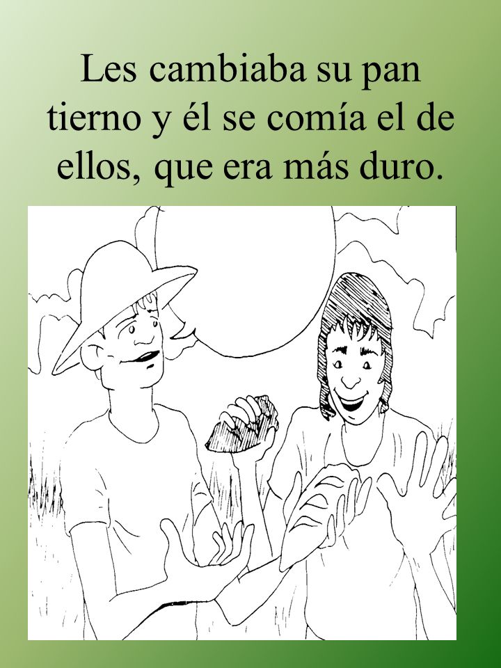 Les cambiaba su pan tierno y él se comía el de ellos, que era más duro.